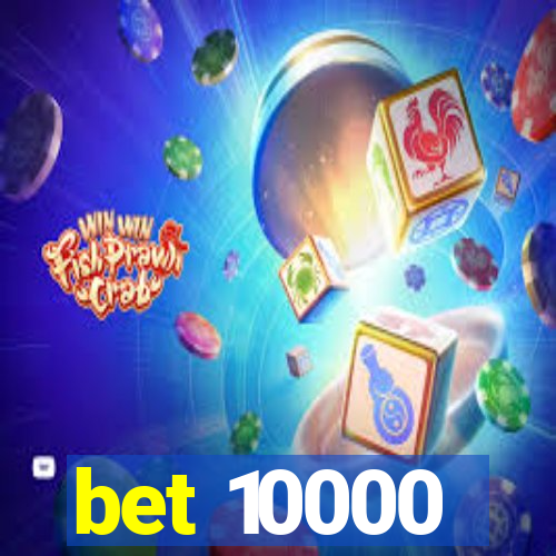 bet 10000